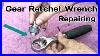 How To Repair Gear Ratchet Wrench Drive Ratchet Handle Repairing Restoration